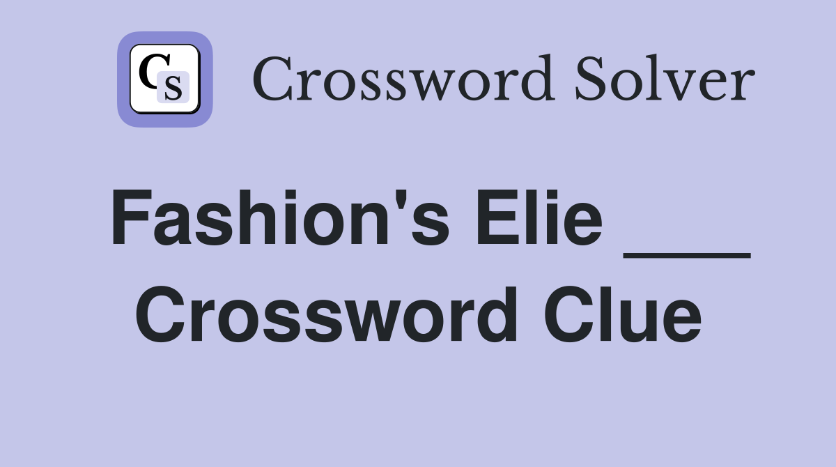 Fashion's Elie ___ Crossword Clue Answers Crossword Solver